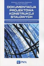 Okładka - Dokumentacja projektowa konstrukcji stalowych - Elżbieta Urbańska-Galewska, Dariusz Kowalski