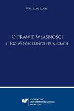 Okładka - O prawie własności i jego współczesnych funkcjach - Walerian Pańko, oprac. Teresa Kurowska