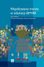 Okładka - Współczesne trendy w edukacji dziecka - Marianna Styczyńska, Marcin Olejniczak