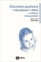 Okładka - Zaburzenia psychiczne i rozwojowe dzieci a szkolna rzeczywistość - Marta Jerzak