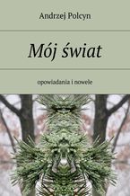 Okładka - Mój świat - Andrzej Polcyn