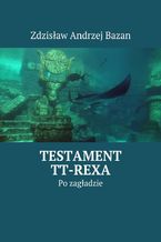 Okładka - Testament TT-Rexa - Zdzisław Bazan