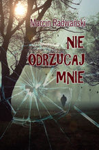 Okładka - Nie odrzucaj mnie - Marcin Radwański
