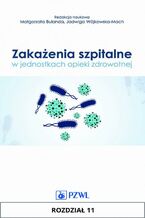 Okładka - Zakażenia szpitalne w jednostkach opieki zdrowotnej. Rozdział 11 - Monika Bociąga - Jasik, Magdalena Baran, Anna Szczypta