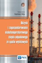 Okładka - Odzysk i zagospodarowanie niskotemperaturowego ciepła odpadowego ze spalin wylotowych - Kazimierz Wójs