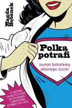 Okładka - Polka potrafi. Zostań bohaterką własnego życia - Magda Bębenek