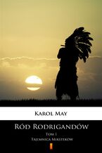 Okładka - Ród Rodrigandów (Tom 1). Ród Rodrigandów. Tajemnica Miksteków - Karol May