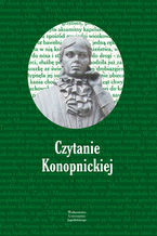 Okładka - Czytanie Konopnickiej. Posłowiem opatrzył Marian Stala - Olga Płaszczewska (red.)