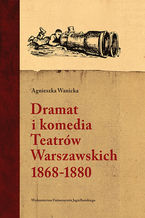 Okładka - Dramat i komedia Teatrów Warszawskich 18681880 - Agnieszka Wanicka