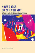 Okładka - Nowa droga do zniewolenia? O życiu w społeczeństwie konsumpcyjnym - Krystyna Romaniszyn (red.)