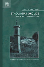 Okładka - Etnologia i okolice. Eseje antyperyferyjne - Janusz Barański