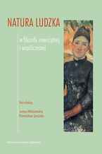 Okładka - Natura ludzka w filozofii nowożytnej i współczesnej - Red. Justyna Miklaszewska, Przemysław Spryszak