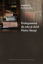 Okładka - Prolegomena do edycji dzieł Piotra Skargi - Magdalena Komorowska