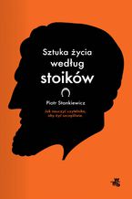 Okładka - Sztuka życia według stoików - Piotr Stankiewicz