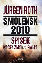 Okładka - Smoleńsk 2010. Spisek, który zmienił świat - Jürgen Roth