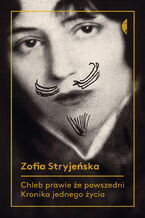 Okładka - Chleb prawie że powszedni. Kronika jednego życia - Zofia Stryjeńska