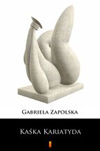 Okładka - Kaśka Kariatyda - Gabriela Zapolska