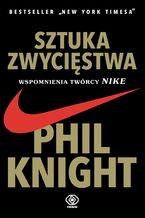 Okładka - Sztuka zwycięstwa. Wspomnienia twórcy NIKE - Phil Knight