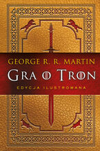 Okładka - Gra o tron (edycja ilustrowana) - George R.R. Martin