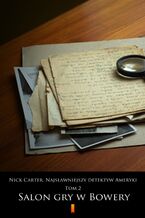 Okładka - Nick Carter. Najsławniejszy detektyw Ameryki. Tom 2. Salon gry w Bowery - anonimowy