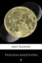 Okładka - Trylogia księżycowa. MultiBook - Jerzy Żuławski