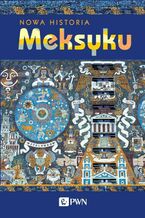 Okładka - Nowa Historia Meksyku - Erik Velasquez Garcia