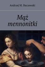 Okładka - Mąż mennonitki - Andrzej M. Baczewski