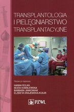 Okładka - Transplantologia i pielęgniarstwo transplantacyjne - Przemysław Arcimienko, Anna Baranowska, Katarzyna Baranowska