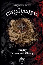 Okładka - Christianitas między Niemcami i Rosją - Prof. Grzegorz Kucharczyk