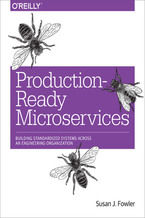 Okładka - Production-Ready Microservices. Building Standardized Systems Across an Engineering Organization - Susan J. Fowler