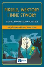 Okładka - Piksele, wektory i inne stwory - Alicja Żarowska-Mazur, Dawid Mazur