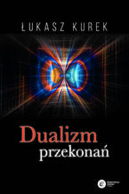 Okładka - Dualizm przekonań - Łukasz Kurek