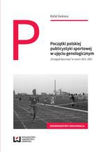 Okładka - Początki polskiej publicystyki sportowej w ujęciu genologicznym - Rafał Siekiera