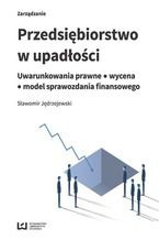Okładka - Przedsiębiorstwo w upadłości. Uwarunkowania prawne - wycena - model sprawozdania finansowego - Sławomir Jędrzejewski