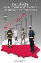 Okładka - Dylematy zarządzania kryzysowego w Rzeczypospolitej Polskiej - Janusz Falecki