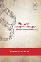Okładka - Prawo administracyjne. Skrypt dla studentów kierunku administracja. Wyd. 2 rozsz. i uaktual - Grzegorz Krawiec