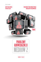 Okładka - Problemy konwergencji mediów II - K. Dudek, M. Koszembar-Wiklik, P. Celej, M. Boczkowska (red.)