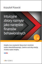 Okładka - Intuicyjne zbiory rozmyte jako narzędzie finansów behawioralnych - Krzysztof Piasecki