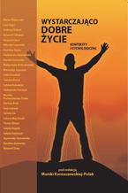 Okładka - Wystarczająco dobre życie. Konteksty psychologiczne - Monika Kornaszewska-Polak (red.)