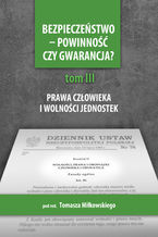 Okładka - Bezpieczeństwo - powinność czy gwarancja? T.3. Prawa i wolności a działania państwa - Tomasz Miłkowski (red.)