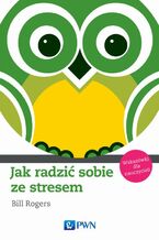 Okładka - Jak radzić sobie ze stresem. Wskazówki dla nauczycieli - Bill Rogers