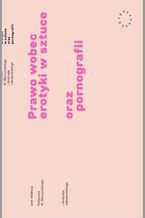 Okładka - Prawo wobec erotyki w sztuce oraz pornografii - red. Andrzej Jakubowski, Mat. Bieczyński