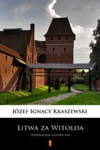 Okładka - Litwa za Witolda. Opowiadanie historyczne - Józef Ignacy Kraszewski