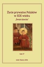 Okładka - Życie prywatne Polaków w XIX wieku - Jarosław Kita, Maria Korybut-Marciniak