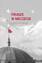 Okładka - Frunze w meczecie - Cezary Kościelniak