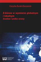 Okładka - E-biznes w wymiarze globalnym i lokalnym. Analiza i próba oceny - Cecylia Żurak-Owczarek