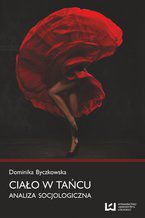 Okładka - Ciało w tańcu. Analiza socjologiczna - Dominika Byczkowska