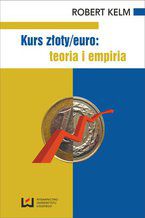 Okładka - Kurs złoty/euro: teoria i empiria - Robert Kelm