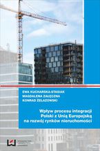 Okładka - Wpływ procesu integracji Polski z Unią Europejską na rozwój rynków nieruchomości - Ewa Kucharska-Stasiak, Magdalena Załęczna, Konrad Żelazowski