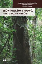 Okładka - Zrównoważony rozwój - naturalny wybór - Małgorzata Burchard-Dziubińska, Agnieszka Rzeńca, Dominik Drzazga